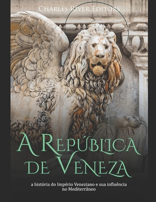 A República de Veneza: a história do Império Ve... [Portuguese] B096TJNHGJ Book Cover