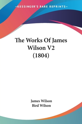 The Works Of James Wilson V2 (1804) 1437348084 Book Cover