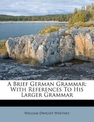 A Brief German Grammar: With References to His ... 1173341641 Book Cover