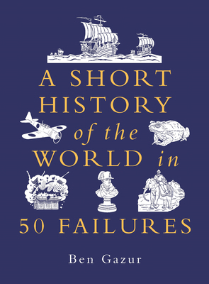 A Short History of the World in 50 Failures 1789297893 Book Cover