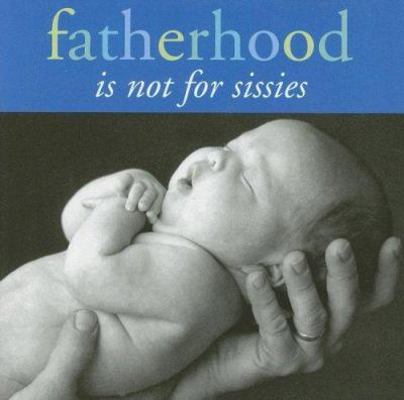 Fatherhood Is Not for Sissies 1593598556 Book Cover