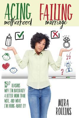 Acing Motherhood. Failing Marriage!: 15 1/2 Rea... 0692678867 Book Cover