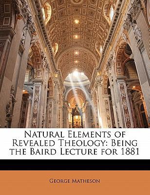 Natural Elements of Revealed Theology: Being th... 1141831643 Book Cover