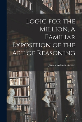 Logic for the Million, A Familiar Exposition of... 1017296936 Book Cover