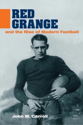 Red Grange and the Rise of Modern Football 0252071662 Book Cover