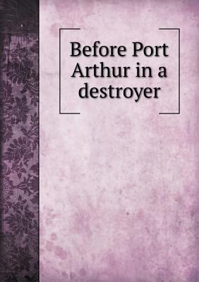 Before Port Arthur in a Destroyer 5518679904 Book Cover