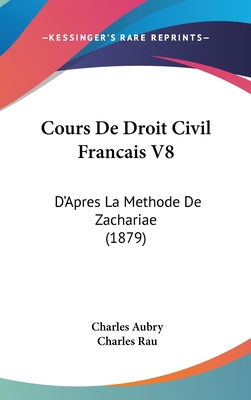 Cours de Droit Civil Francais V8: D'Apres La Me... [French] 1160991812 Book Cover