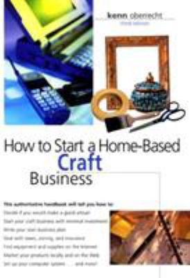 How to Start a Home-Based Craft Business, 3rd 0762706392 Book Cover