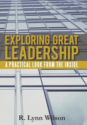 Exploring Great Leadership: A Practical Look fr... 147594909X Book Cover