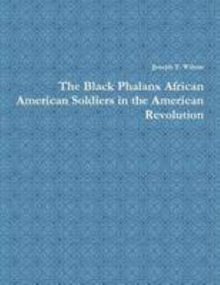The Black Phalanx African American Soldiers in ... 0557542677 Book Cover