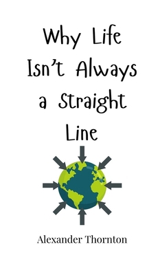 Why Life Isn't Always a Straight Line 1805660969 Book Cover