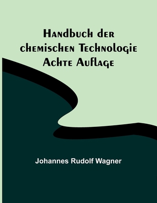 Handbuch der chemischen Technologie; Achte Auflage [German] 9356901171 Book Cover