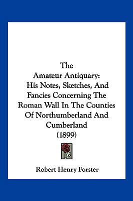 The Amateur Antiquary: His Notes, Sketches, And... 1120722837 Book Cover