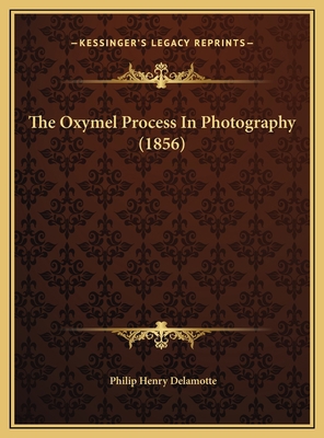 The Oxymel Process In Photography (1856) 1169509509 Book Cover