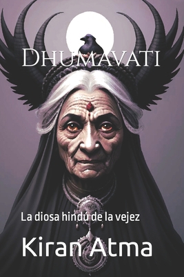 Dhumavati: La diosa hindú de la vejez [Spanish] B0CVDC4RB5 Book Cover