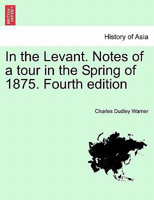 In the Levant. Notes of a Tour in the Spring of... 1241388474 Book Cover