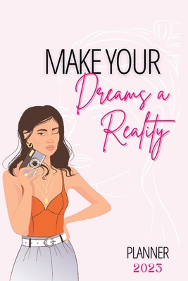 Make Your Dreams A Reality: 2023 Planner 1387317237 Book Cover