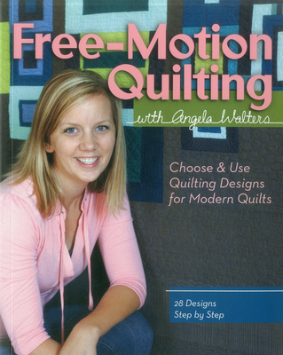 Free-Motion Quilting with Angela Walters: Choos... 160705535X Book Cover