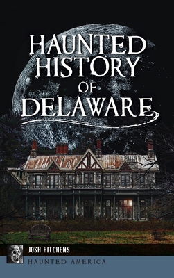 Haunted History of Delaware 1540248690 Book Cover