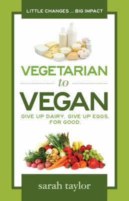 Vegetarian to Vegan: Give Up Dairy. Give Up Egg... 097644142X Book Cover