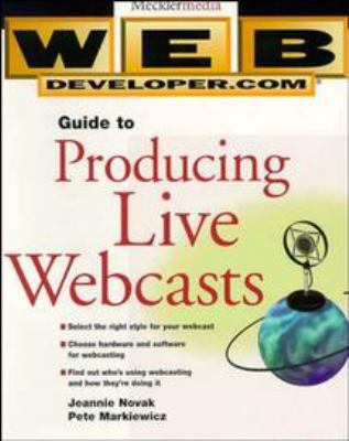 Web Developer.com Guide to Producing Live Webcasts 0471294098 Book Cover