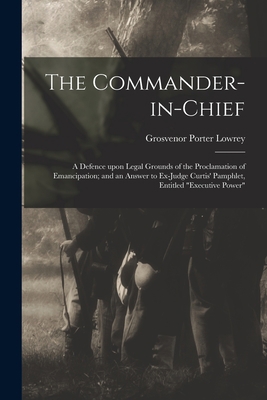 The Commander-in-chief: a Defence Upon Legal Gr... 1013990773 Book Cover