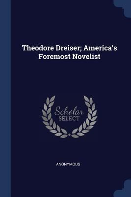 Theodore Dreiser; America's Foremost Novelist 1376691434 Book Cover