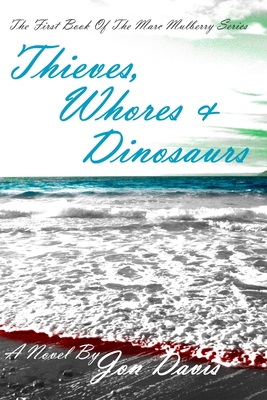 Thieves, Whores & Dinosaurs 0578105136 Book Cover