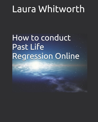 How To Conduct Past Life Regression Online            Book Cover