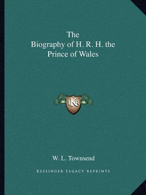 The Biography of H. R. H. the Prince of Wales 116259232X Book Cover