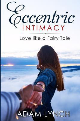 Eccentric Intimacy: Love Like a Fairy Tale 1545428387 Book Cover