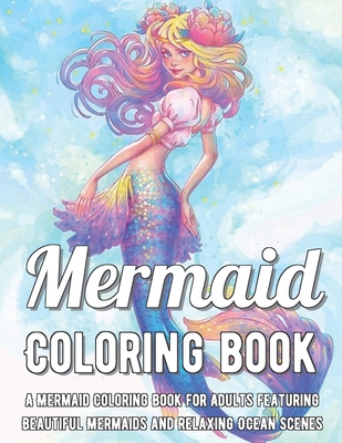 Mermaid Coloring Book: A Mermaid Coloring Book for Adults Featuring Beautiful Mermaids and Relaxing Ocean Scenes null Book Cover