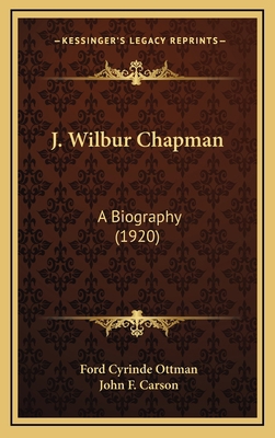 J. Wilbur Chapman: A Biography (1920) 1165033763 Book Cover