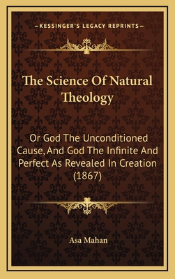 The Science of Natural Theology: Or God the Unc... 1165231387 Book Cover