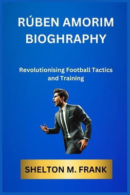 Rúben Amorim Bioghraphy: Revolutionising Footba... B0DMVSTWR5 Book Cover