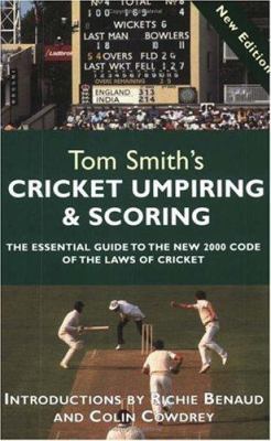 Tom Smith's Cricket Umpiring & Scoring: The Ess... 0297646044 Book Cover