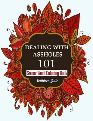 Dealing with Assholes 101: Swear Word Coloring Book 0997720573 Book Cover