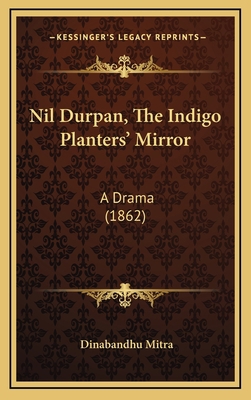 Nil Durpan, The Indigo Planters' Mirror: A Dram... 1168833205 Book Cover