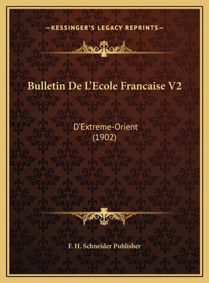 Bulletin De L'Ecole Francaise V2: D'Extreme-Ori... [French] 116979534X Book Cover