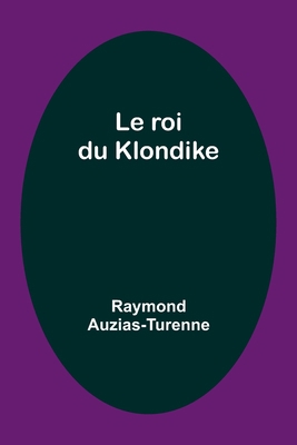 Le roi du Klondike [French] 9357098003 Book Cover