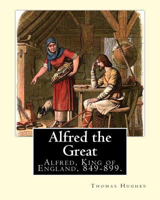 Alfred the Great. By: Thomas Hughes, edited wit... 1975710967 Book Cover