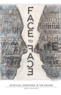 Face to Face: Spiritual Exercises in the Psalms 1694979903 Book Cover