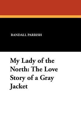 My Lady of the North: The Love Story of a Gray ... 1434426572 Book Cover