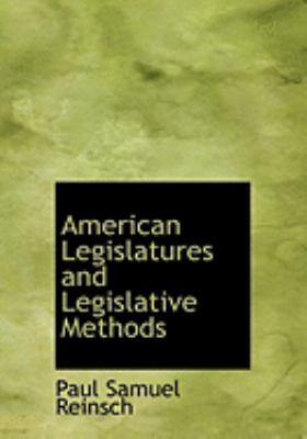 American Legislatures and Legislative Methods [Large Print] 0554988135 Book Cover
