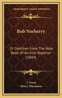 Bob Norberry: Or Sketches from the Note Book of... 1164402579 Book Cover