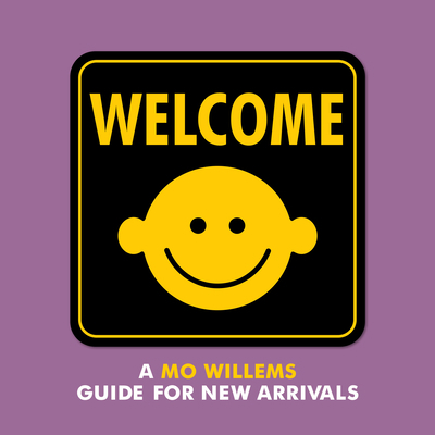 Welcome: A Mo Willems Guide for New Arrivals 1484767462 Book Cover