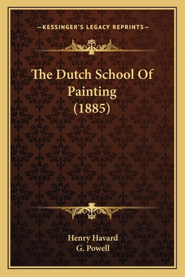 The Dutch School Of Painting (1885) 1166313379 Book Cover