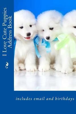 I Love Cute Puppies Address Book: includes emai... 1535222271 Book Cover