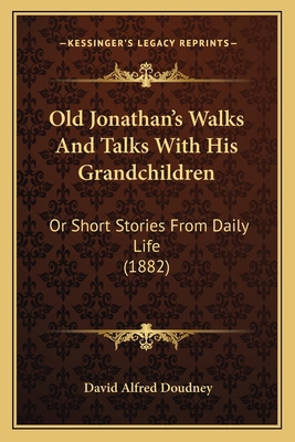 Old Jonathan's Walks And Talks With His Grandch... 1166946940 Book Cover