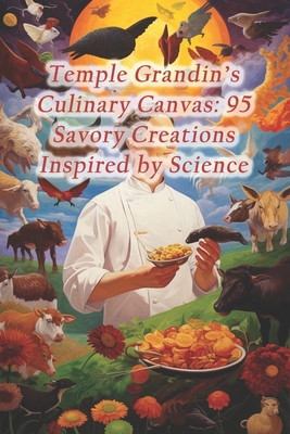 Temple Grandin's Culinary Canvas: 95 Savory Cre... B0CRNYS6P6 Book Cover